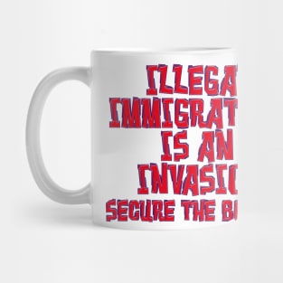 ILLEGAL IMMIGRATION INVASION SECURE BORDER Mug